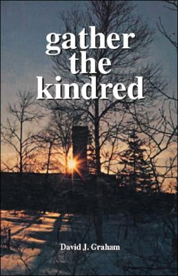 Gather the Kindred by Graham, David J.