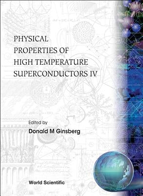 Physical Properties of High Temperature Superconductors IV by Ginsberg, Donald M.