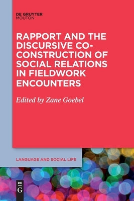 Rapport and the Discursive Co-Construction of Social Relations in Fieldwork Encounters by Goebel, Zane
