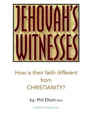 Jehovah's Witnesses: How is their faith different from Christianity? by Elliott Med, Phil