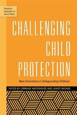 Challenging Child Protection: New Directions in Safeguarding Children by Waterhouse, Lorraine