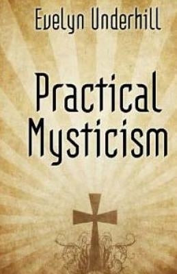 Practical Mysticism by Underhill, Evelyn