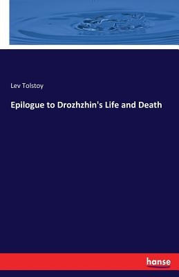 Epilogue to Drozhzhin's Life and Death by Tolstoy, Lev
