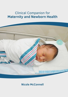 Clinical Companion for Maternity and Newborn Health by McConnell, Nicole