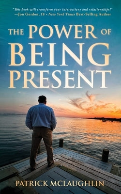 The Power of Being Present by McLaughlin, Patrick
