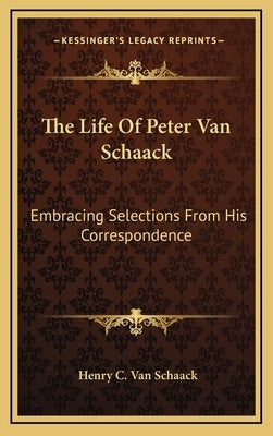 The Life Of Peter Van Schaack: Embracing Selections From His Correspondence by Schaack, Henry C. Van