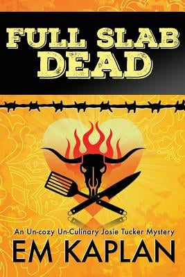 Full Slab Dead: A Josie Tucker Mystery by Kaplan, E. M.