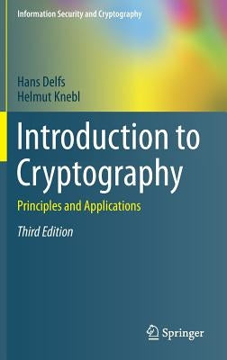 Introduction to Cryptography: Principles and Applications by Delfs, Hans