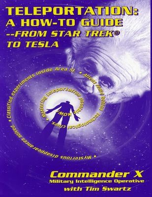 Teleportation: A How to Guide: From Star Trek to Tesla by Swartz, Tim R.