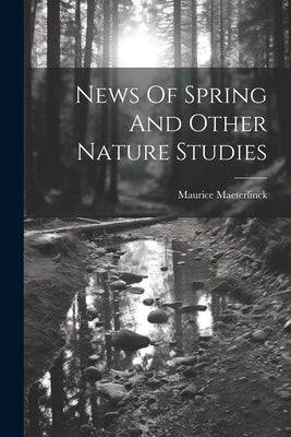 News Of Spring And Other Nature Studies by Maeterlinck, Maurice