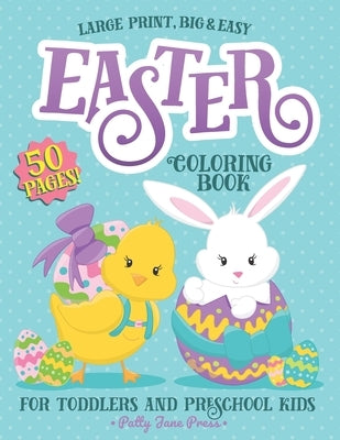 Easter Coloring Book For Toddlers And Preschool Kids: Easter Basket Stuffer for Preschoolers and Little Kids Ages 1-4 Large Print, Big & Easy, Simple by Patty Jane Press