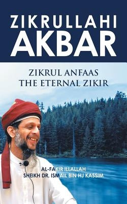 Zikrullahi Akbar: Zikrul Anfaas the Eternal Zikir by Kassim, Sheik Ismail Bin Hj