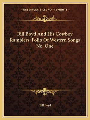 Bill Boyd and His Cowboy Ramblers' Folio of Western Songs No. One by Boyd, Bill
