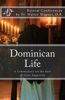 Dominican Life: A Commentary on the Rule of Saint Augustine by Dominican Nuns of Summit