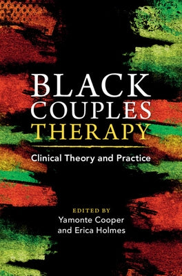 Black Couples Therapy: Clinical Theory and Practice by Cooper, Yamonte