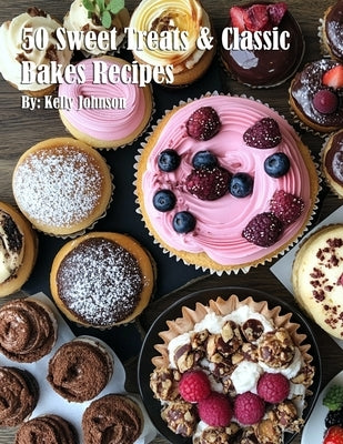 50 Sweet Treats & Classic Bakes Recipes by Johnson, Kelly