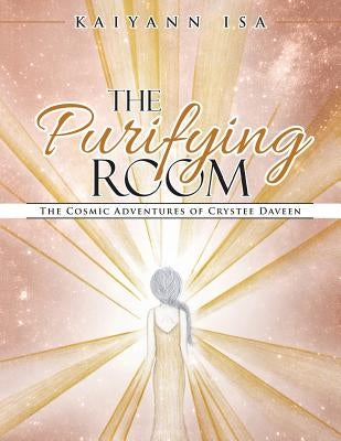 The Purifying Room: The Cosmic Adventures of Crystee Daveen by Isa, Kaiyann