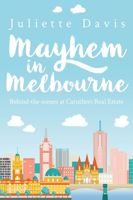 Mayhem in Melbourne: behind-the-scenes at Caruthers RealEstate by Davis, Juliette