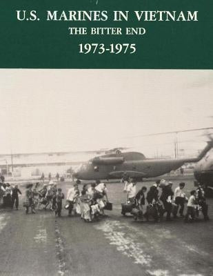 U.S. Marines in Vietnam: The Bitter End - 1973-1975 by Quinlan, Colonel David a.