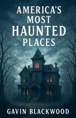 America's Most Haunted Places by Blackwood, Gavin