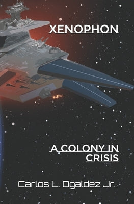 Xenophon: A Colony In Crisis by Ogaldez, Carlos L., Jr.
