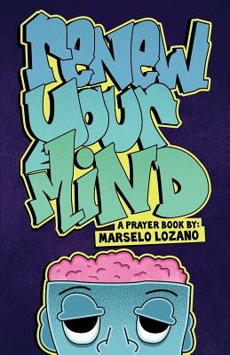 Renew Your Mind by Lozano, Marselo