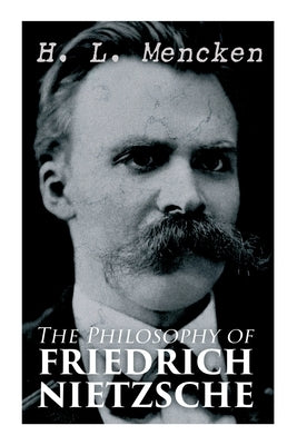 The Philosophy of Friedrich Nietzsche by Mencken, H.