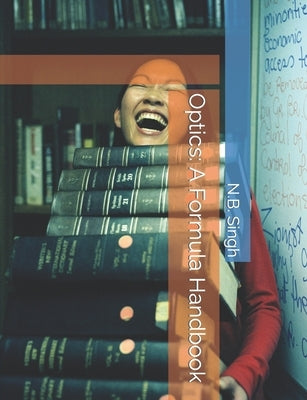 Optics: A Formula Handbook by Singh, N. B.