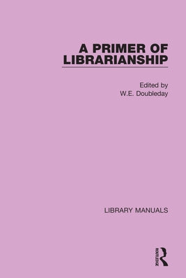 A Primer of Librarianship by Doubleday, W. E.