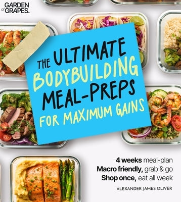 The Ultimate Bodybuilding for Maximum Gain Cookbook: Macro Nutrition & Meal Prep Cookbook for Men - 4-Week Plan Made Easy by Oliver, Alexander James