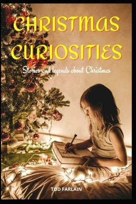 Christmas Curiosities: 50 Stories And Legends About Christmas, Traditions And Myths That You May Not Have Known, Christmas Book, Activity Boo by Farlain, Tod