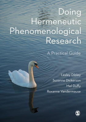 Doing Hermeneutic Phenomenological Research: A Practical Guide by Dibley, Lesley