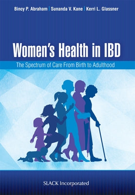 Women's Health in IBD: The Spectrum of Care From Birth to Adulthood: The Spectrum of Care From Birth to Adulthood by Abraham, Bincy P.