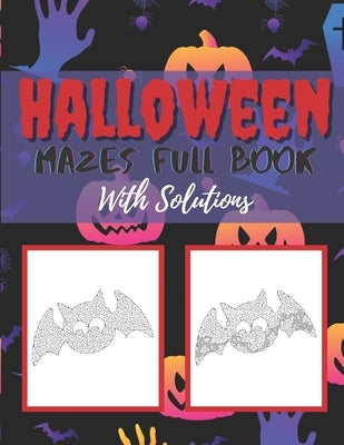 Halloween Mazes Full Book With Solutions: Make An Amazing Gift for Halloween Challenging Mazes Book For Kids & Teens Adults To Stress Relieving And Re by Banasik, Johnny