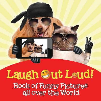 Laugh Out Loud! Book of Funny Pictures all over the World by Baby Professor