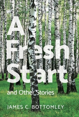 A Fresh Start and Other Stories by Bottomley, James C.