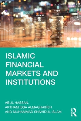 Islamic Financial Markets and Institutions by Hassan, Abul