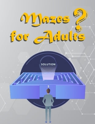 Mazes For Adults: Medium and Hard Maze - Stress Relief, Easy. Relaxation Brain Challenging Maze. Puzzle Games Book Paperback 84 Page 8.5 by Zaid, Mazes