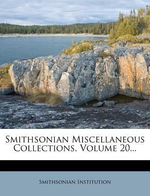Smithsonian Miscellaneous Collections, Volume 20... by Institution, Smithsonian