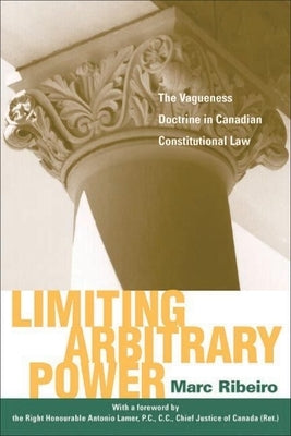Limiting Arbitrary Power: The Vagueness Doctrine in Canadian Constitutional Law by Ribeiro, Marc