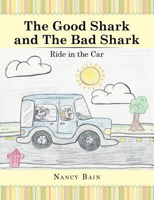 The Good Shark and the Bad Shark: Ride in the Car by Bain, Nancy