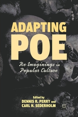Adapting Poe: Re-Imaginings in Popular Culture by Perry, D.
