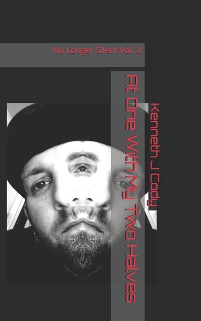 At One With My Two Halves: No Longer Silent by Cody, Kenneth J.