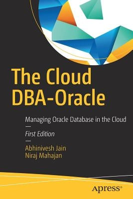 The Cloud Dba-Oracle: Managing Oracle Database in the Cloud by Jain, Abhinivesh