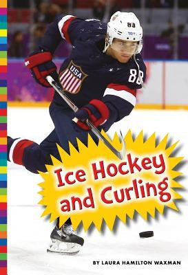 Winter Olympic Sports: Ice Hockey and Curling by Waxman, Laura Hamilton