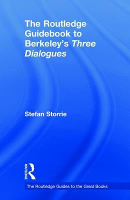 The Routledge Guidebook to Berkeley's Three Dialogues by Storrie, Stefan