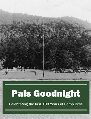 Pals Goodnight: Celebrating the first 100 Years of Camp Dixie by Dixie LLC, Camp