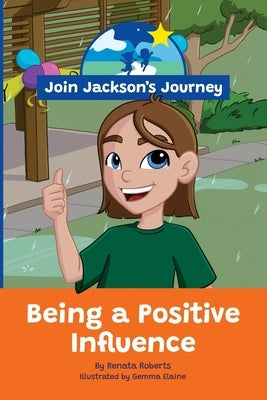 JOIN JACKSON's JOURNEY Being a Positive Influence by Roberts, Renata