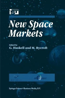 New Space Markets: Symposium Proceedings International Symposium 26-28 May 1997, Strasbourg, France by Haskell, G.