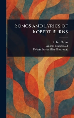 Songs and Lyrics of Robert Burns by Burns, Robert
